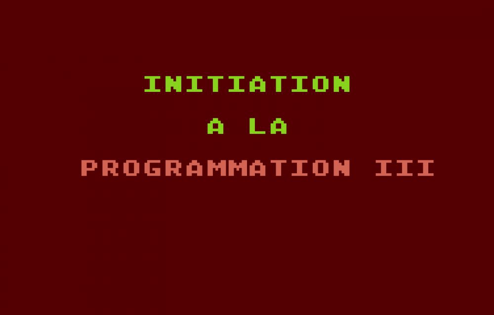 Initiation à la programmation en BASIC (cours n°3) - Atarinside